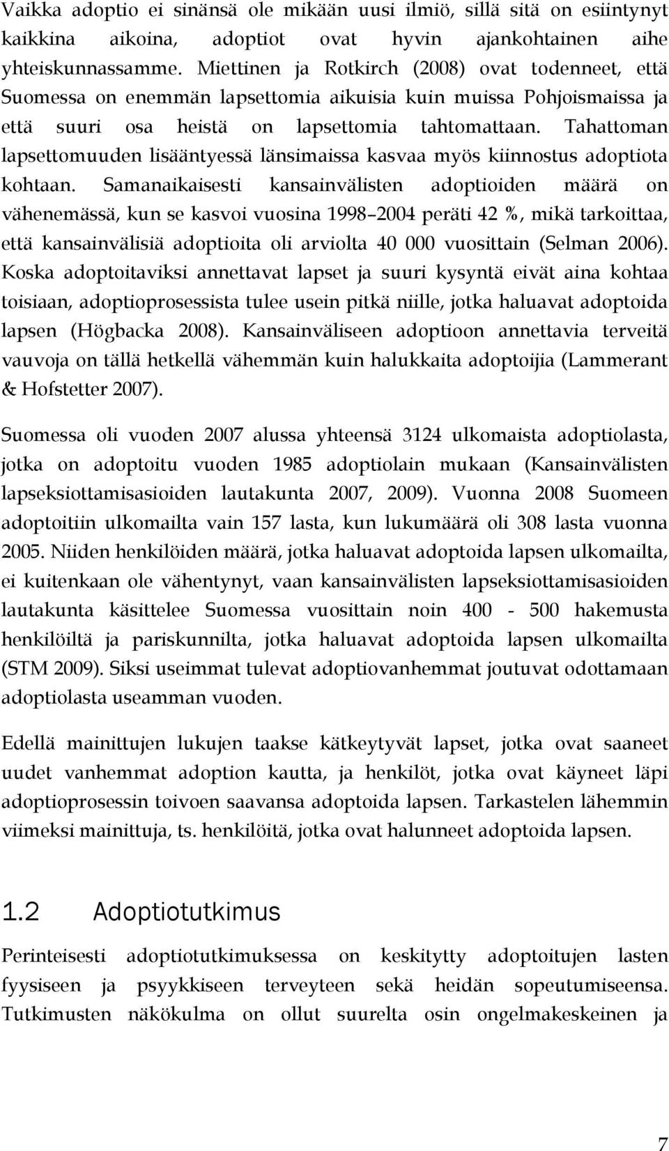 Tahattoman lapsettomuuden lisääntyessä länsimaissa kasvaa myös kiinnostus adoptiota kohtaan.