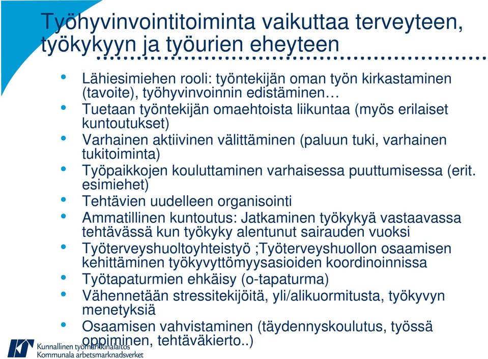 esimiehet) Tehtävien uudelleen organisointi Ammatillinen kuntoutus: Jatkaminen työkykyä vastaavassa tehtävässä kun työkyky alentunut sairauden vuoksi Työterveyshuoltoyhteistyö ;Työterveyshuollon