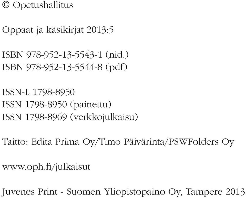 ISSN 1798-8969 (verkkojulkaisu) Taitto: Edita Prima Oy/Timo