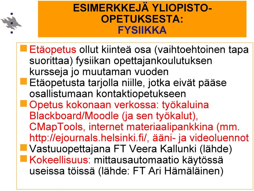 työkaluina Blackboard/Moodle (ja sen työkalut), CMapTools, internet materiaalipankkina (mm. http://ejournals.helsinki.