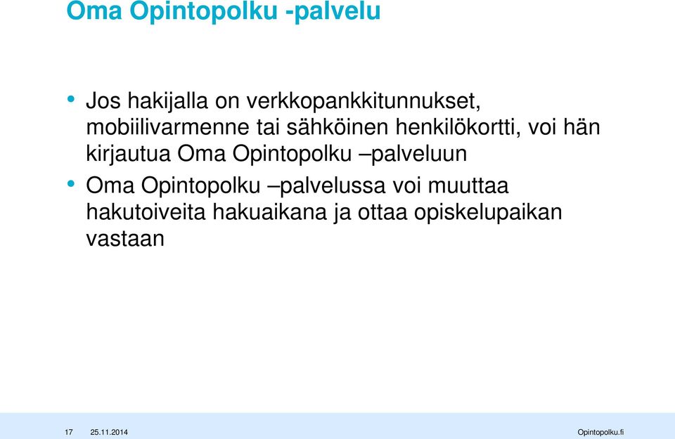 Oma Opintopolku palveluun Oma Opintopolku palvelussa voi muuttaa