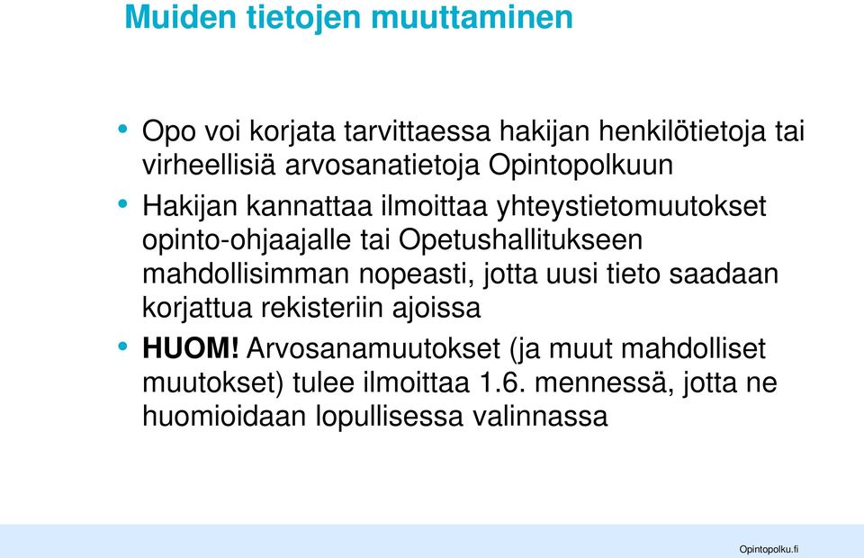 Opetushallitukseen mahdollisimman nopeasti, jotta uusi tieto saadaan korjattua rekisteriin ajoissa HUOM!