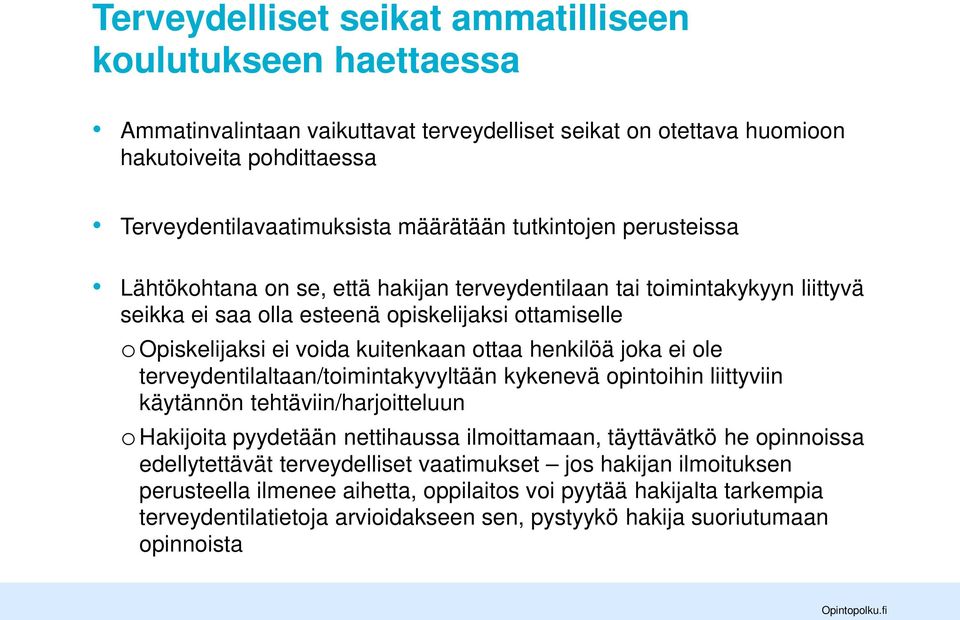 henkilöä joka ei ole terveydentilaltaan/toimintakyvyltään kykenevä opintoihin liittyviin käytännön tehtäviin/harjoitteluun ohakijoita pyydetään nettihaussa ilmoittamaan, täyttävätkö he opinnoissa