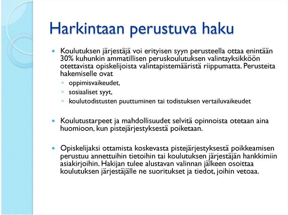 Perusteita hakemiselle ovat oppimisvaikeudet, sosiaaliset syyt, koulutodistusten puuttuminen tai todistuksen vertailuvaikeudet Koulutustarpeet ja mahdollisuudet selvitä opinnoista