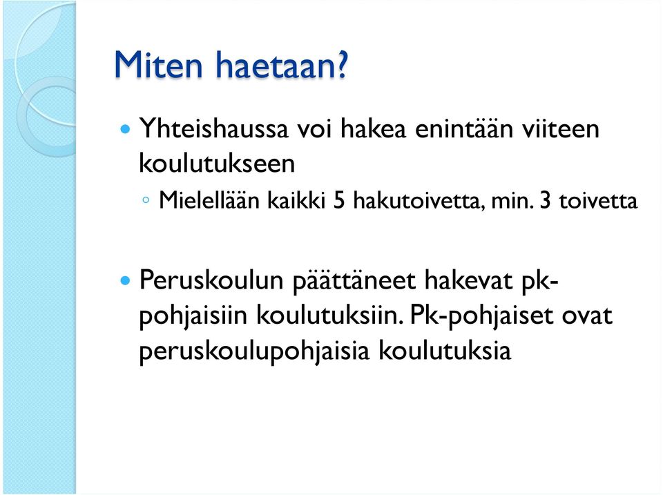 Mielellään kaikki 5 hakutoivetta, min.