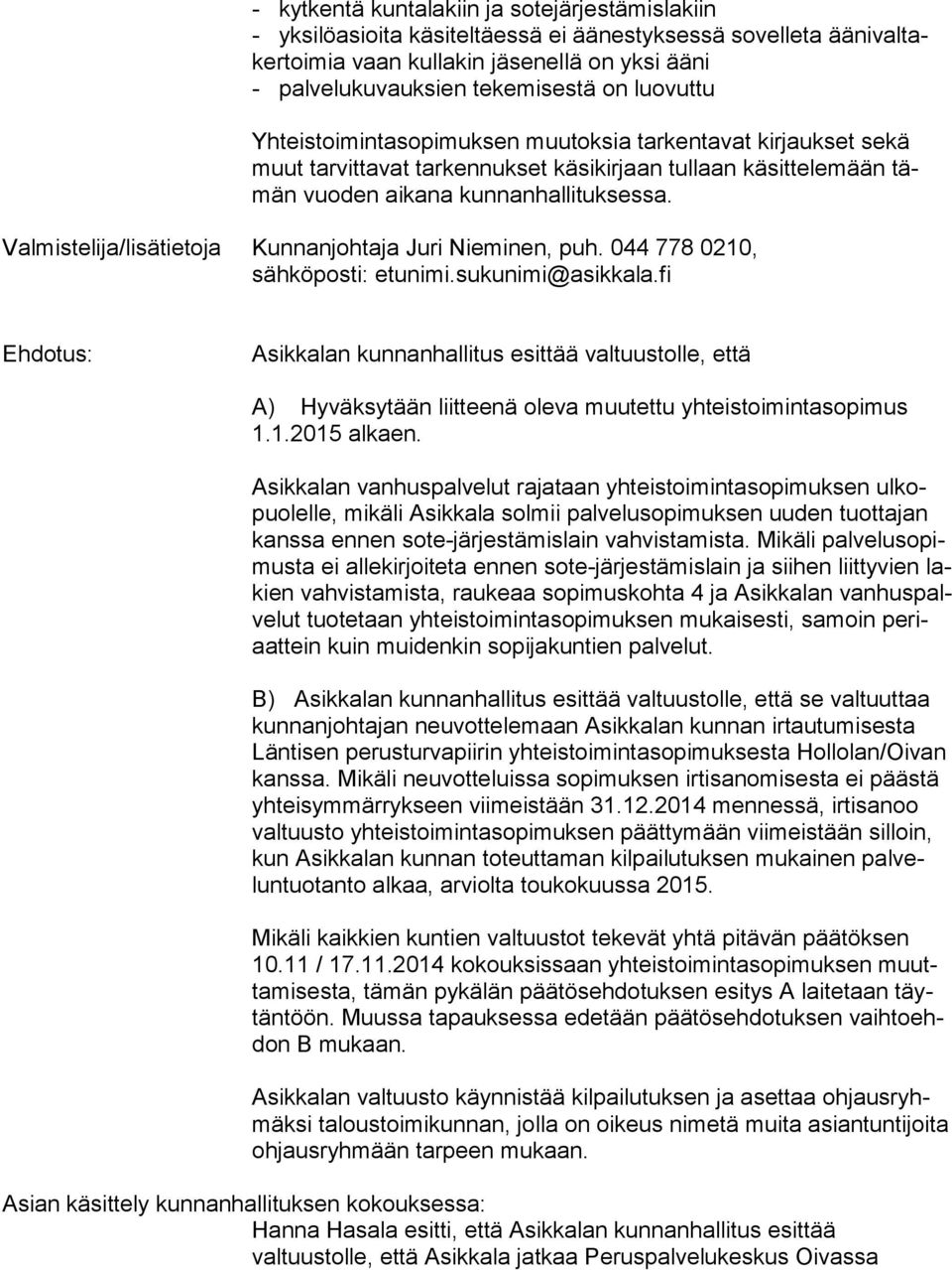 Valmistelija/lisätietoja Kunnanjohtaja Juri Nieminen, puh. 044 778 0210, sähköposti: etunimi.sukunimi@asikkala.
