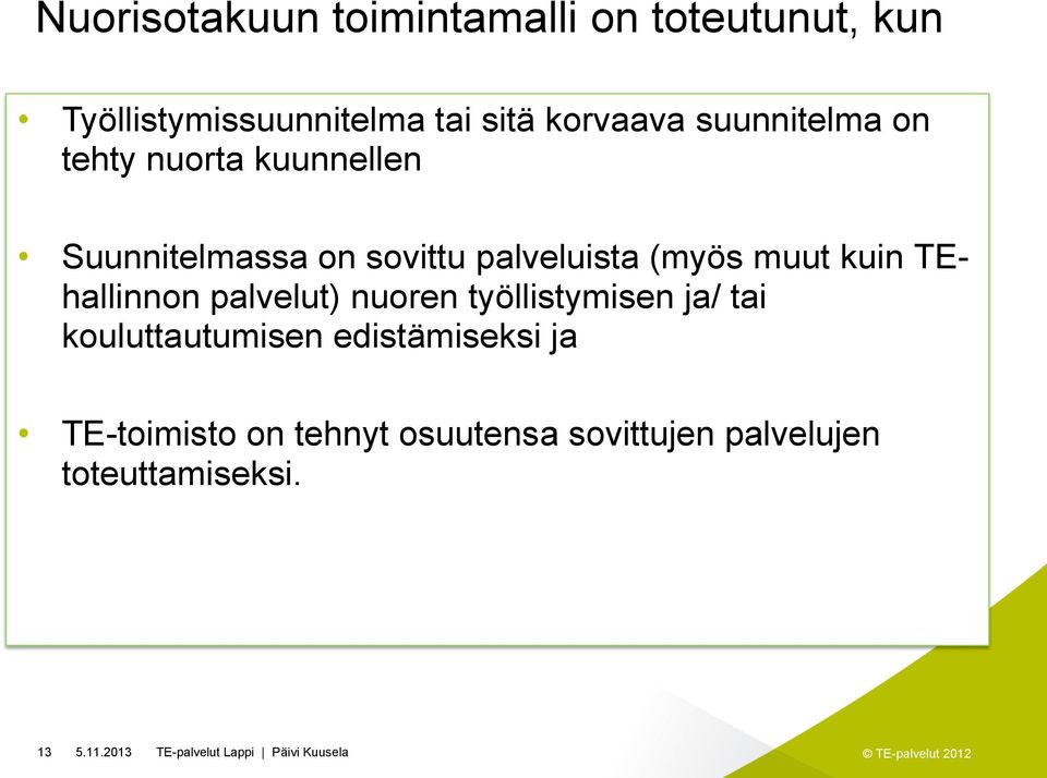 TEhallinnon palvelut) nuoren työllistymisen ja/ tai kouluttautumisen edistämiseksi ja