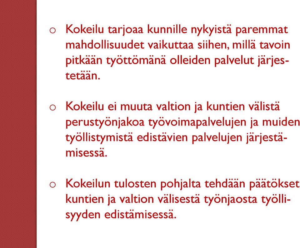 o Kokeilu ei muuta valtion ja kuntien välistä perustyönjakoa työvoimapalvelujen ja muiden