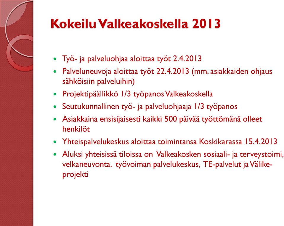 työpanos Asiakkaina ensisijaisesti kaikki 500 päivää työttömänä olleet henkilöt Yhteispalvelukeskus aloittaa toimintansa