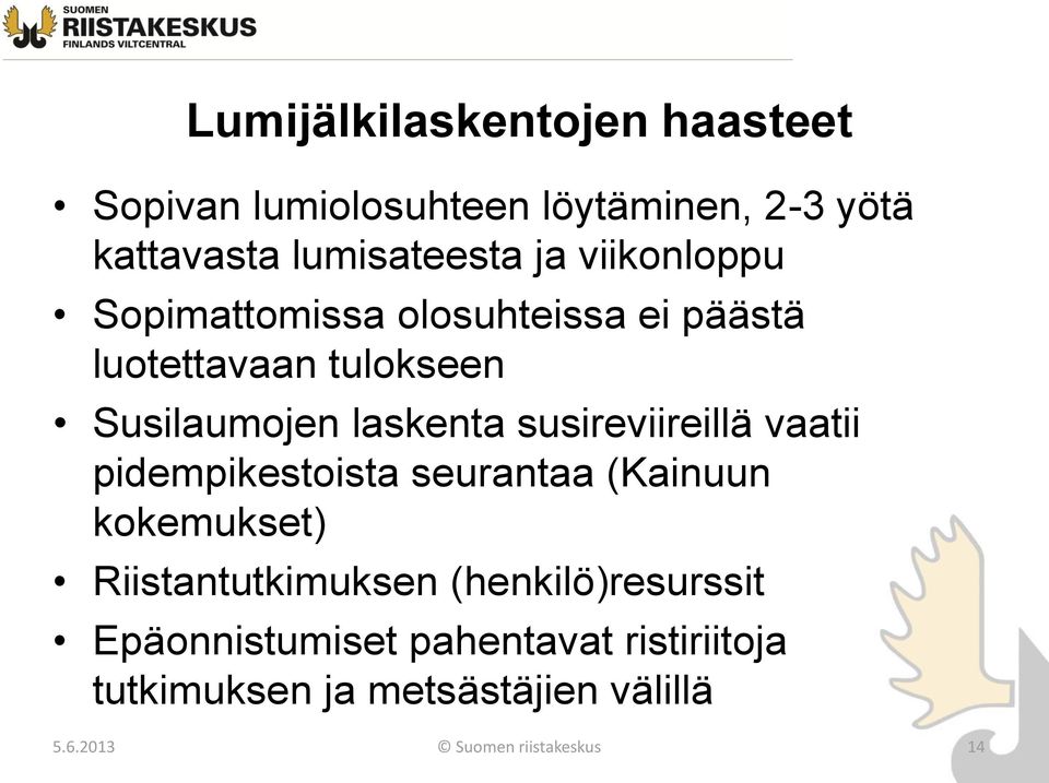 susireviireillä vaatii pidempikestoista seurantaa (Kainuun kokemukset) Riistantutkimuksen