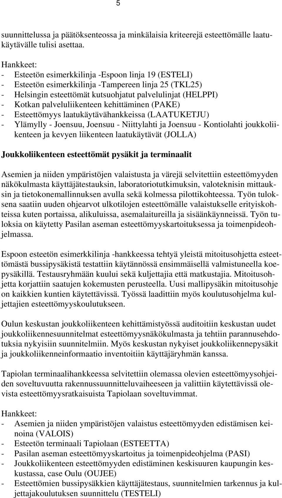 palveluliikenteen kehittäminen (PAKE) - Esteettömyys laatukäytävähankkeissa (LAATUKETJU) - Ylämylly - Joensuu, Joensuu - Niittylahti ja Joensuu - Kontiolahti joukkoliikenteen ja kevyen liikenteen