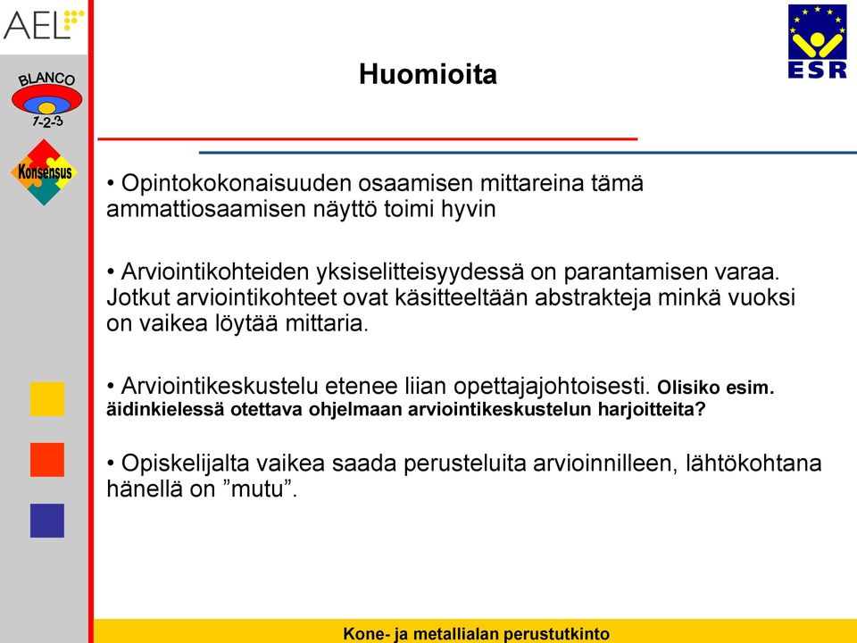 Jotkut arviointikohteet ovat käsitteeltään abstrakteja minkä vuoksi on vaikea löytää mittaria.