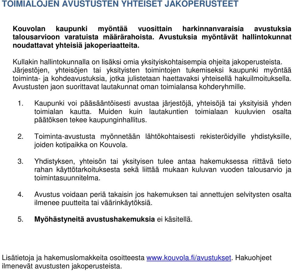 Järjestöjen, yhteisöjen tai yksityisten toimintojen tukemiseksi kaupunki myöntää toiminta- ja kohdeavustuksia, jotka julistetaan haettavaksi yhteisellä hakuilmoituksella.