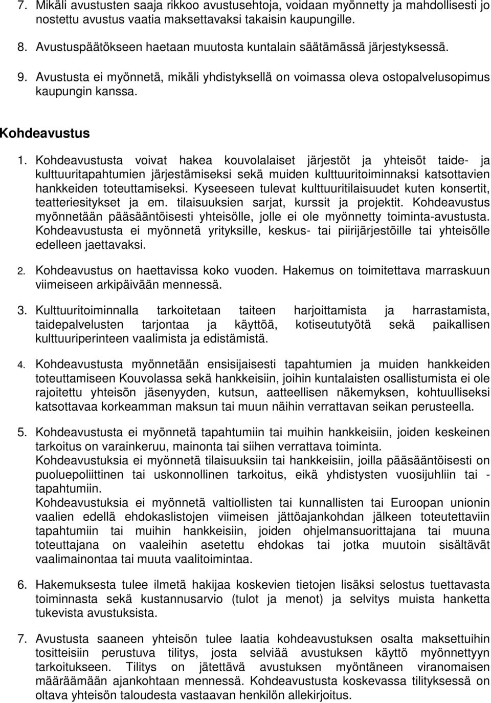 Kohdeavustusta voivat hakea kouvolalaiset järjestöt ja yhteisöt taide- ja kulttuuritapahtumien järjestämiseksi sekä muiden kulttuuritoiminnaksi katsottavien hankkeiden toteuttamiseksi.