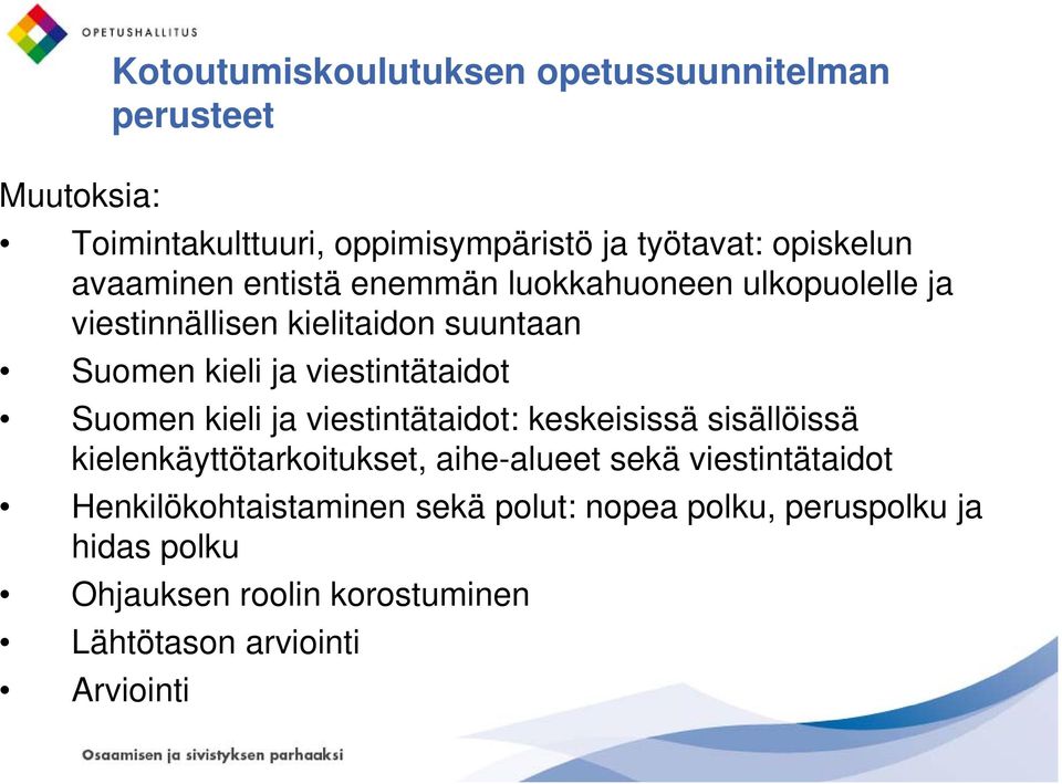 viestintätaidot Suomen kieli ja viestintätaidot: keskeisissä sisällöissä kielenkäyttötarkoitukset, aihe-alueet sekä