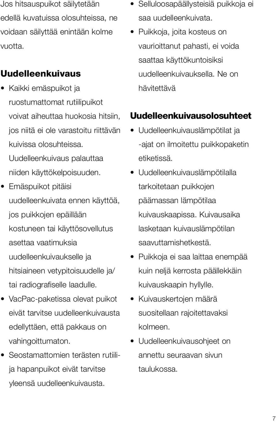 Uudelleenkuivaus palauttaa niiden käyttökelpoisuuden.