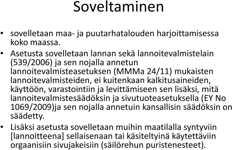 lannoitevalmisteiden, ei kuitenkaan kalkitusaineiden, käyttöön, varastointiin ja levittämiseen sen lisäksi, mitä lannoitevalmistesäädöksin ja