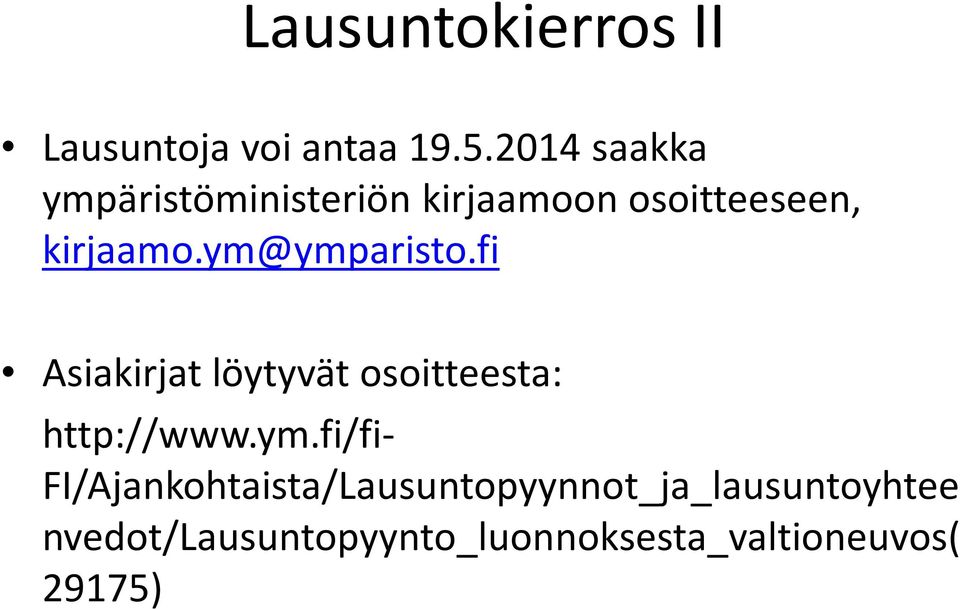 ym@ymparisto.fi Asiakirjat löytyvät osoitteesta: http://www.ym.fi/fi-