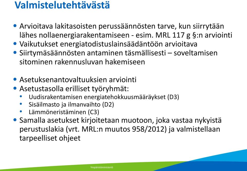 rakennusluvan hakemiseen Asetuksenantovaltuuksien arviointi Asetustasolla erilliset työryhmät: Uudisrakentamisen energiatehokkuusmääräykset (D3)