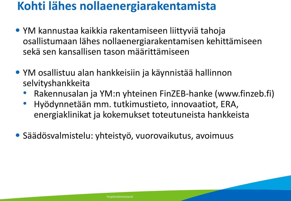 käynnistää hallinnon selvityshankkeita Rakennusalan ja YM:n yhteinen FinZEB-hanke (www.finzeb.fi) Hyödynnetään mm.