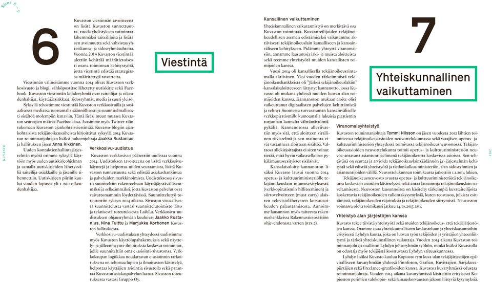 Viestinnän välineitämme vuonna olivat Kuvaston verkkosivusto ja blogi, sähköpostitse lähetetty uutiskirje sekä Facebook.