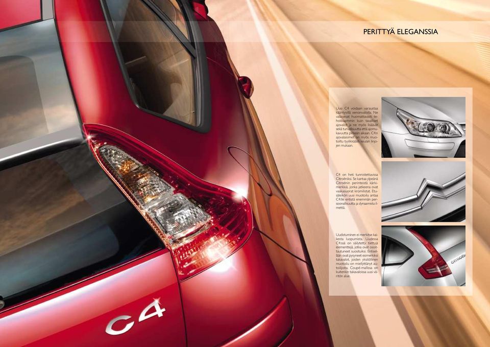 C4:n ajovalaisimet on myös muotoiltu tyylikkäästi keulan linjojen mukaan. C4 on heti tunnistettavissa Citroëniksi.