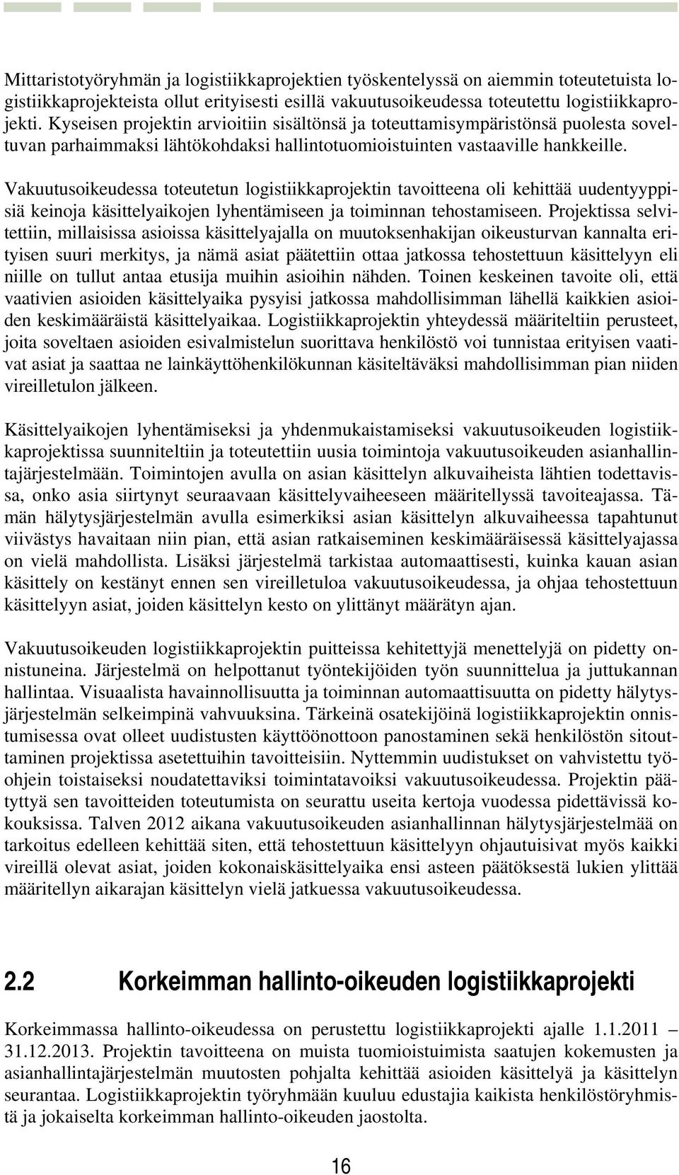 Vakuutusoikeudessa toteutetun logistiikkaprojektin tavoitteena oli kehittää uudentyyppisiä keinoja käsittelyaikojen lyhentämiseen ja toiminnan tehostamiseen.