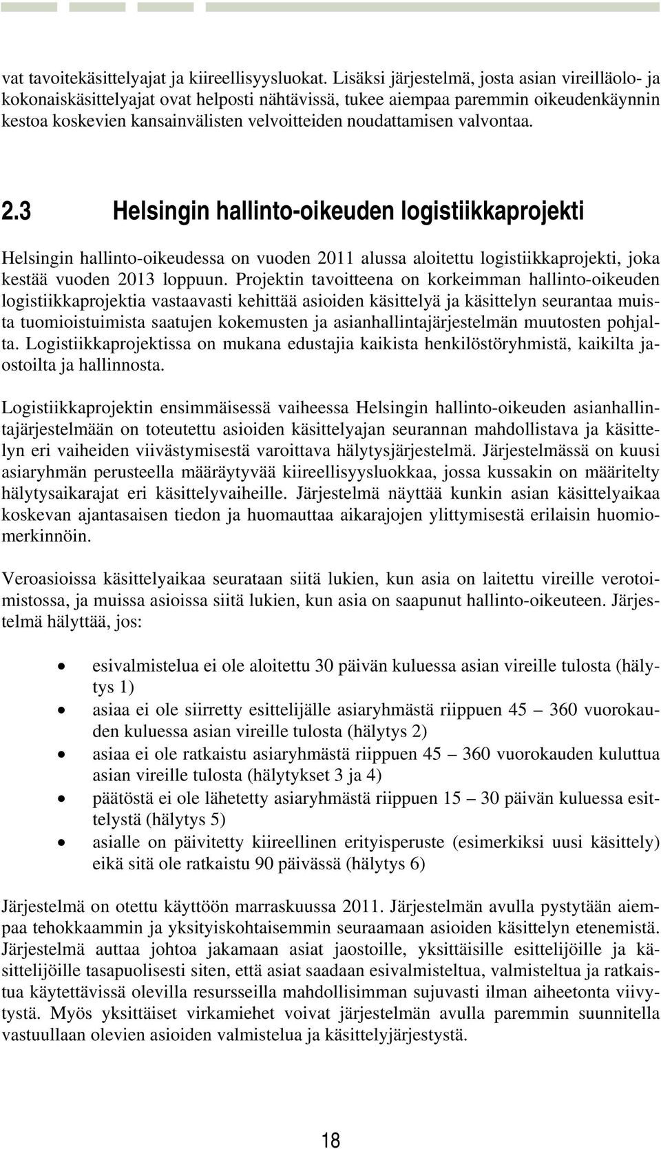 valvontaa. 2.3 Helsingin hallinto-oikeuden logistiikkaprojekti Helsingin hallinto-oikeudessa on vuoden 2011 alussa aloitettu logistiikkaprojekti, joka kestää vuoden 2013 loppuun.