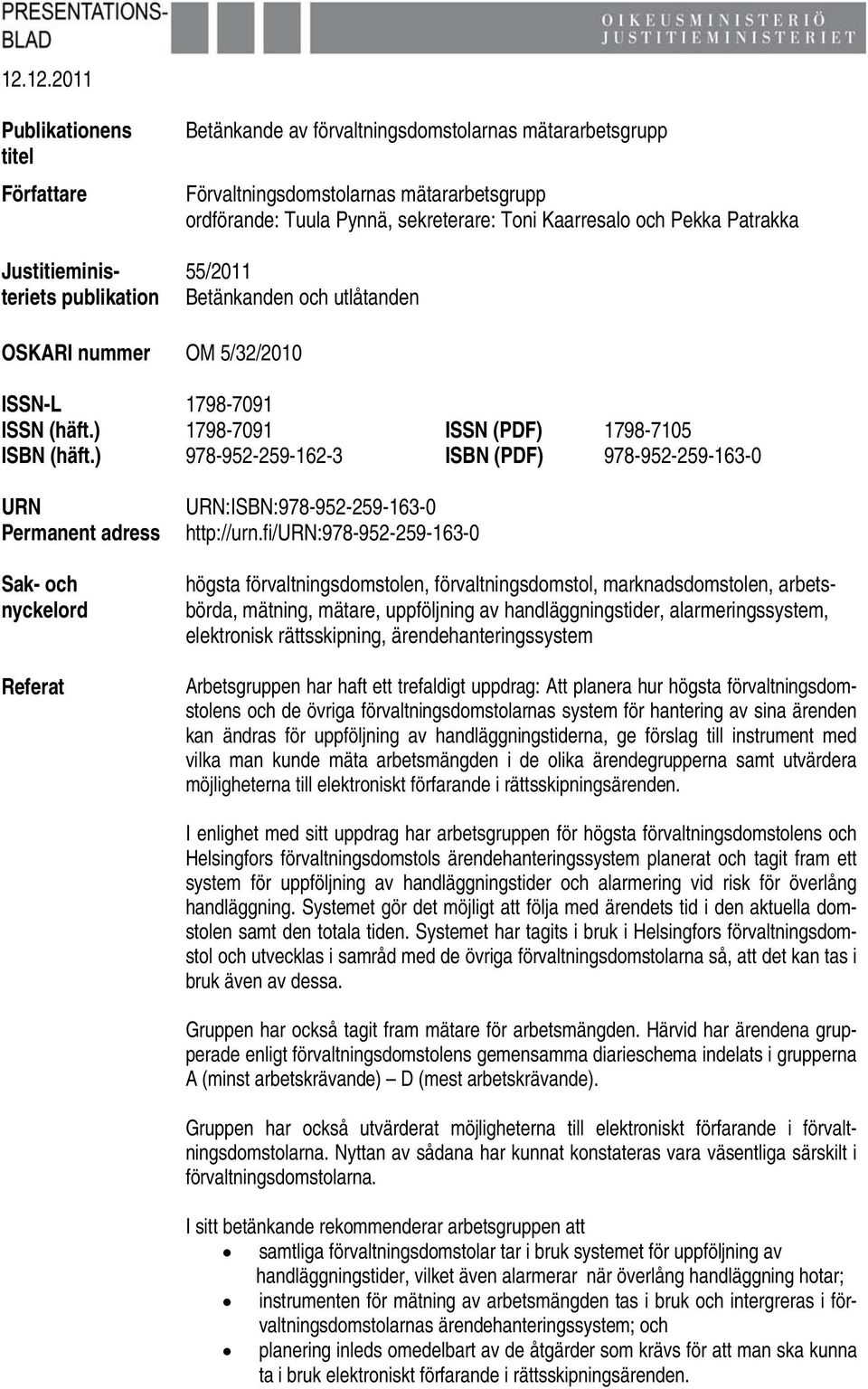 ) 978-952-259-162-3 ISBN (PDF) 978-952-259-163-0 URN Permanent adress Sak- och nyckelord Referat URN:ISBN:978-952-259-163-0 http://urn.