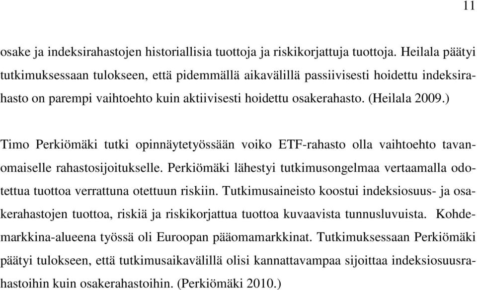 ) Timo Perkiömäki tutki opinnäytetyössään voiko ETF-rahasto olla vaihtoehto tavanomaiselle rahastosijoitukselle.