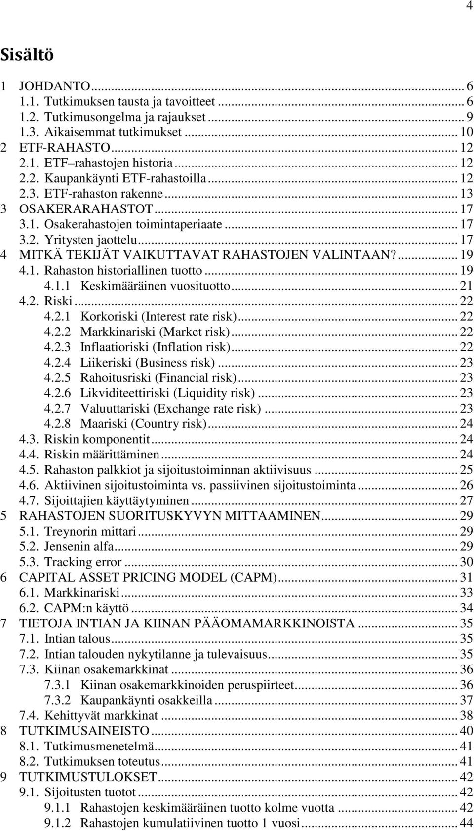 .. 19 4.1.1 Keskimääräinen vuosituotto... 21 4.2. Riski... 22 4.2.1 Korkoriski (Interest rate risk)... 22 4.2.2 Markkinariski (Market risk)... 22 4.2.3 Inflaatioriski (Inflation risk)... 22 4.2.4 Liikeriski (Business risk).