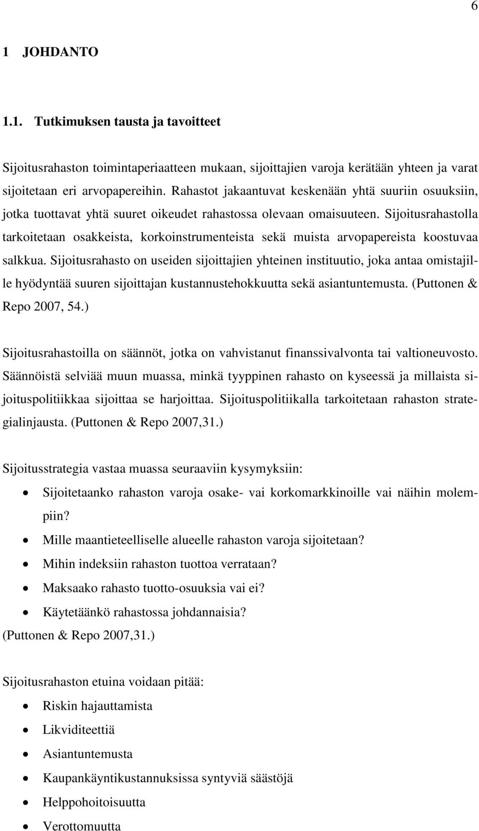 Sijoitusrahastolla tarkoitetaan osakkeista, korkoinstrumenteista sekä muista arvopapereista koostuvaa salkkua.