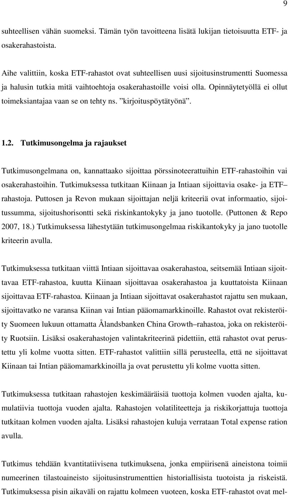 Opinnäytetyöllä ei ollut toimeksiantajaa vaan se on tehty ns. kirjoituspöytätyönä. 1.2.