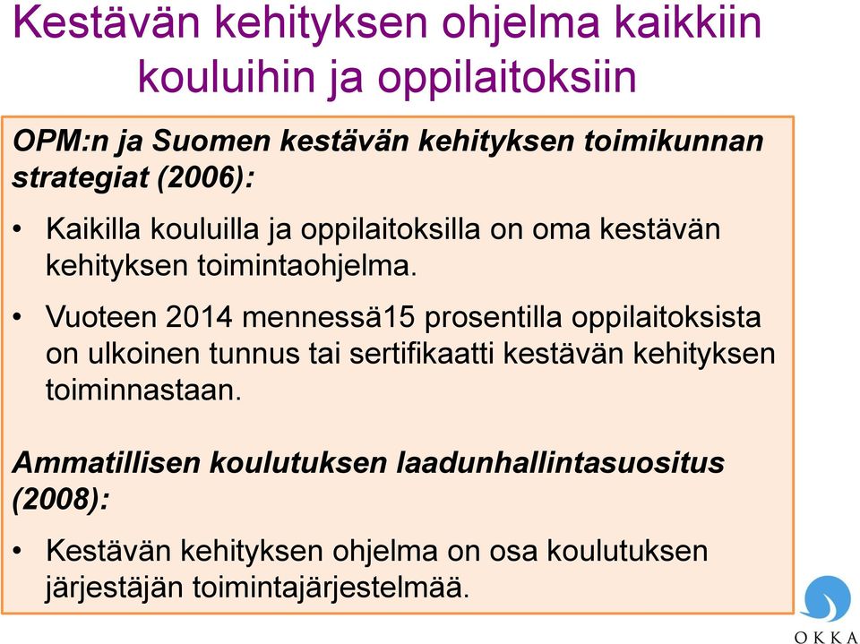 Vuoteen 2014 mennessä15 prosentilla oppilaitoksista on ulkoinen tunnus tai sertifikaatti kestävän kehityksen