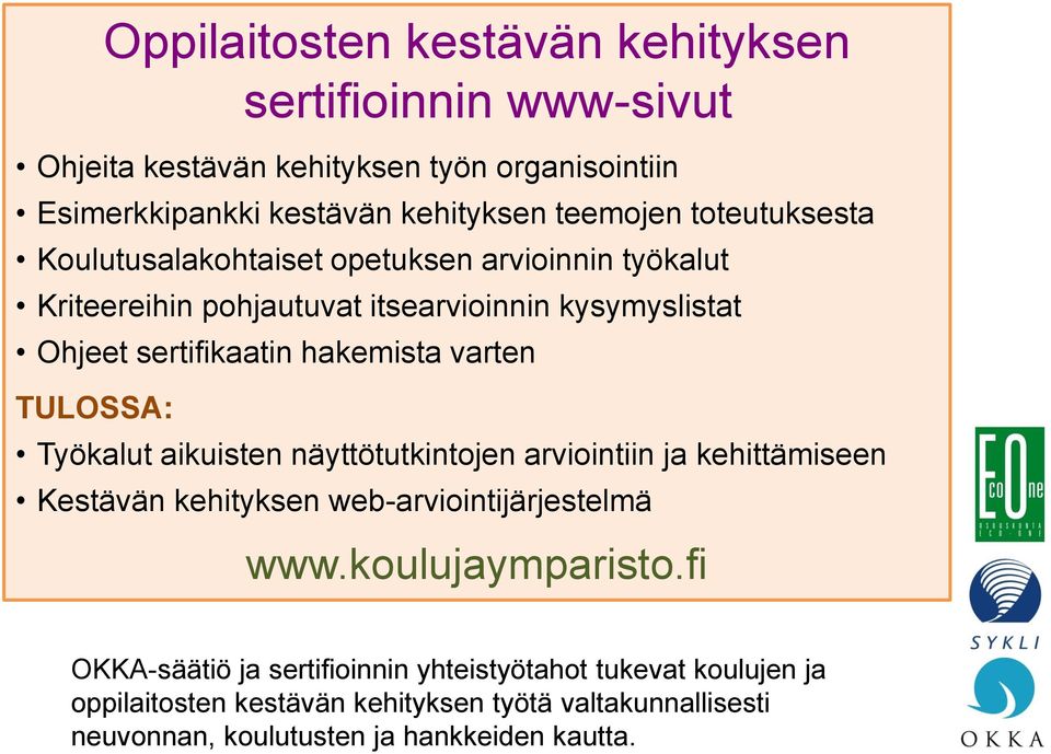 varten TULOSSA: Työkalut aikuisten näyttötutkintojen arviointiin ja kehittämiseen Kestävän kehityksen web-arviointijärjestelmä www.koulujaymparisto.