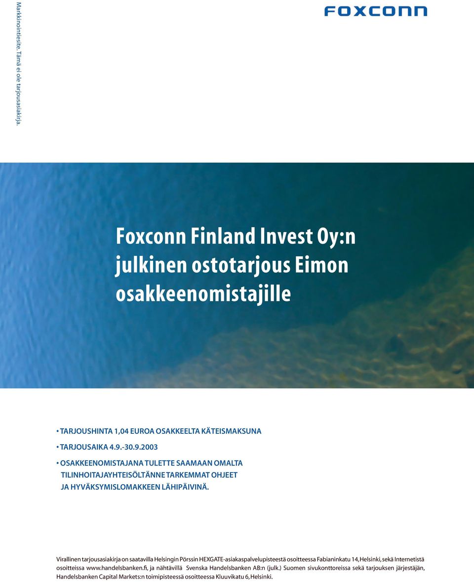 -30.9.2003 OSAKKEENOMISTAJANA TULETTE SAAMAAN OMALTA TILINHOITAJAYHTEISÖLTÄNNE TARKEMMAT OHJEET JA HYVÄKSYMISLOMAKKEEN LÄHIPÄIVINÄ.