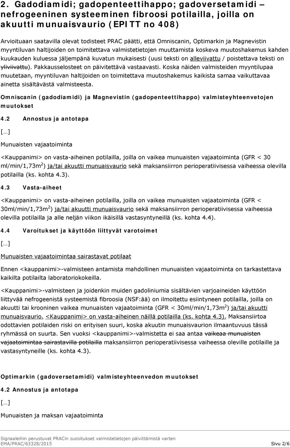 teksti on alleviivattu / poistettava teksti on yliviivattu). Pakkausselosteet on päivitettävä vastaavasti.