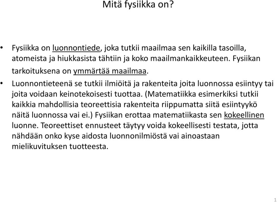 (Matematiikka esimerkiksi tutkii kaikkia mahdollisia teoreettisia rakenteita riippumatta siitä esiintyykö näitä luonnossa vai ei.