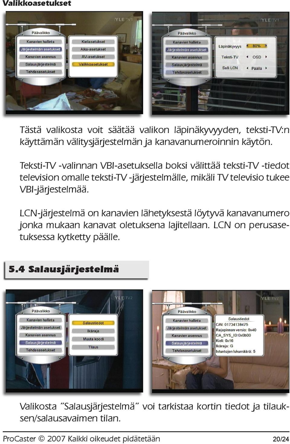 VBI-järjestelmää. LCN-järjestelmä on kanavien lähetyksestä löytyvä kanavanumero jonka mukaan kanavat oletuksena lajitellaan.