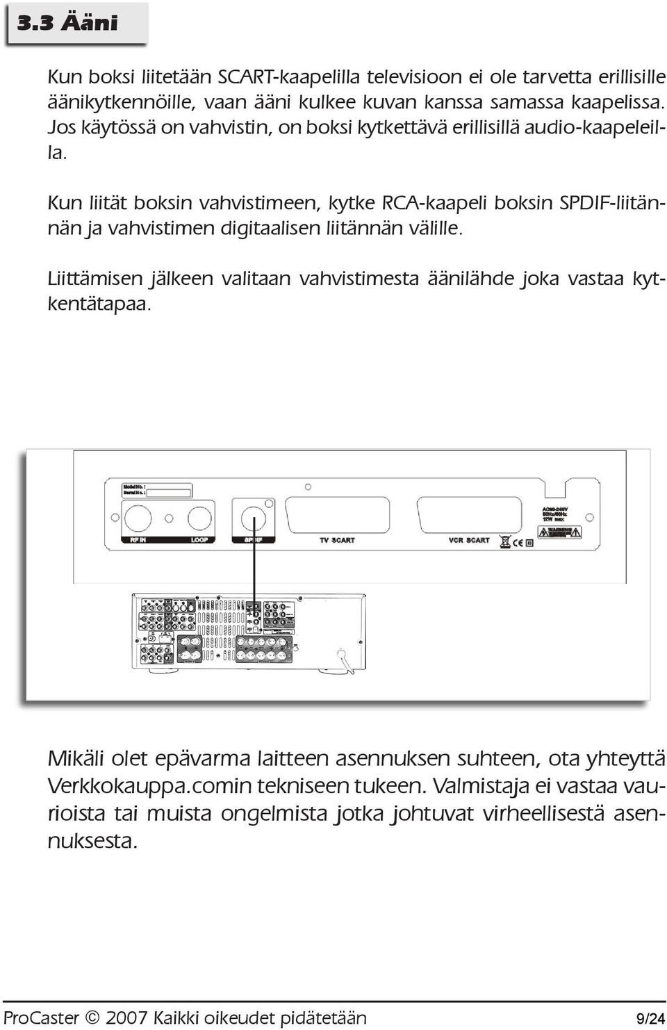 Kun liität boksin vahvistimeen, kytke RCA-kaapeli boksin SPDIF-liitännän ja vahvistimen digitaalisen liitännän välille.