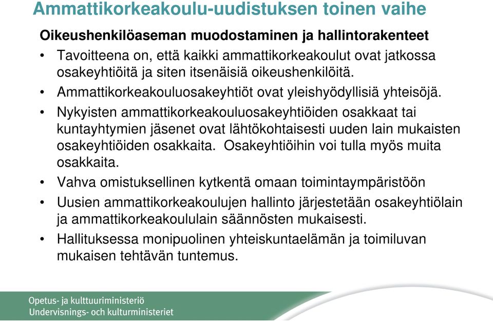 Nykyisten ammattikorkeakouluosakeyhtiöiden osakkaat tai kuntayhtymien jäsenet ovat lähtökohtaisesti uuden lain mukaisten osakeyhtiöiden osakkaita.