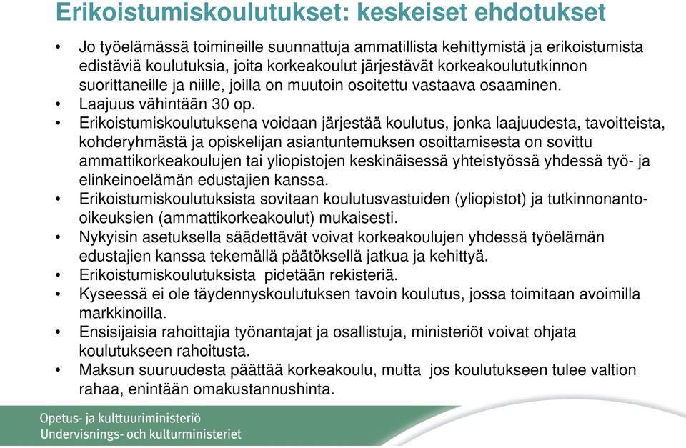 Erikoistumiskoulutuksena voidaan järjestää koulutus, jonka laajuudesta, tavoitteista, kohderyhmästä ja opiskelijan asiantuntemuksen osoittamisesta on sovittu ammattikorkeakoulujen tai yliopistojen