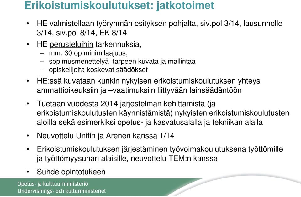 vaatimuksiin liittyvään lainsäädäntöön Tuetaan vuodesta 2014 järjestelmän kehittämistä (ja erikoistumiskoulutusten käynnistämistä) nykyisten erikoistumiskoulutusten aloilla sekä esimerkiksi