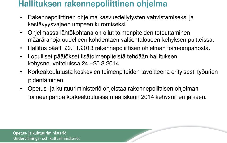 2013 rakennepoliittisen ohjelman toimeenpanosta. Lopulliset päätökset lisätoimenpiteistä tehdään hallituksen kehysneuvotteluissa 24. 25.3.2014.