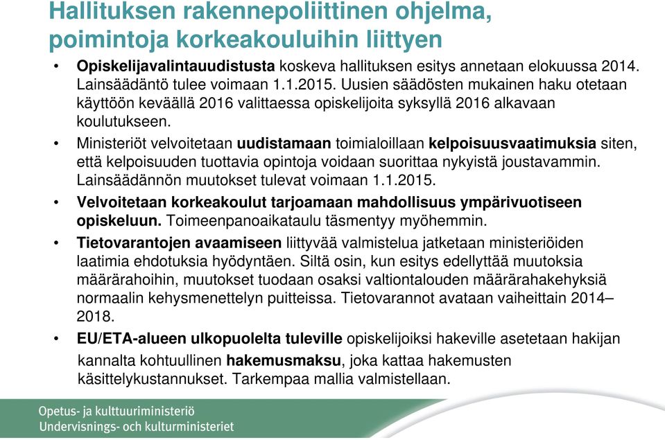 Ministeriöt velvoitetaan uudistamaan toimialoillaan kelpoisuusvaatimuksia siten, että kelpoisuuden tuottavia opintoja voidaan suorittaa nykyistä joustavammin.