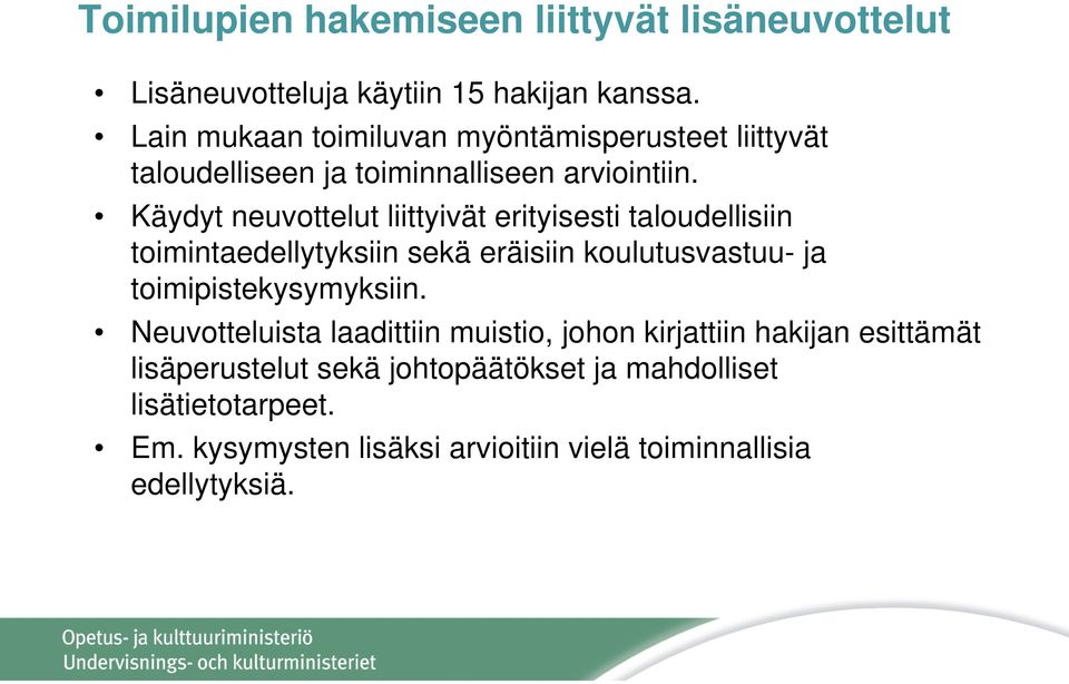 Käydyt neuvottelut liittyivät erityisesti taloudellisiin toimintaedellytyksiin sekä eräisiin koulutusvastuu- ja toimipistekysymyksiin.