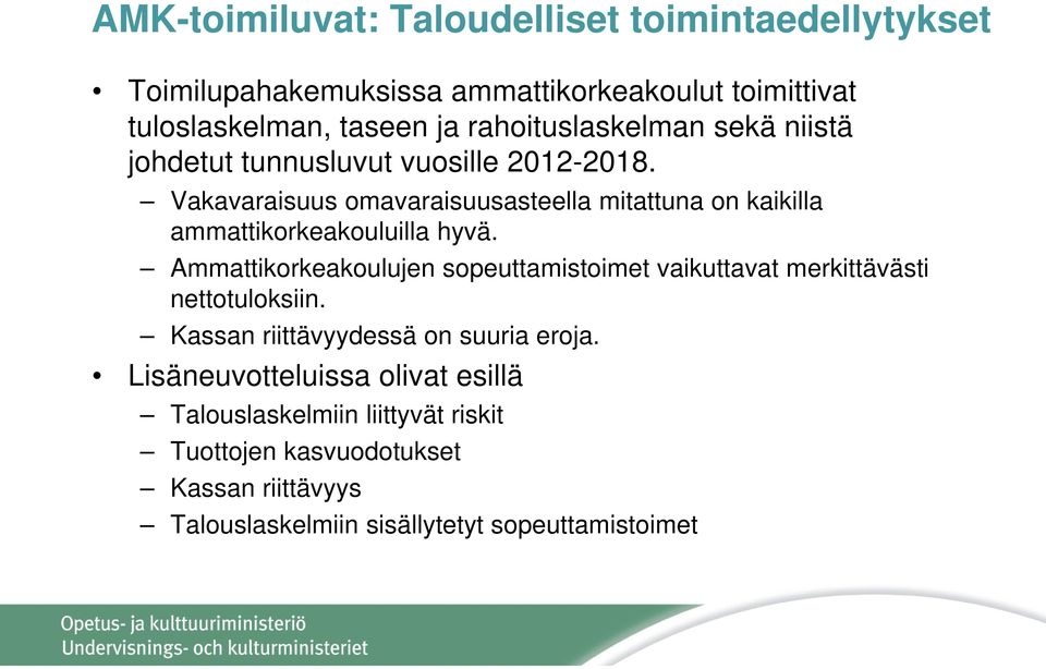 Vakavaraisuus omavaraisuusasteella mitattuna on kaikilla ammattikorkeakouluilla hyvä.