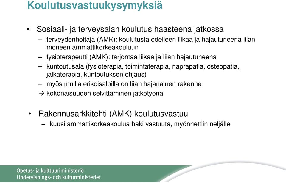 (fysioterapia, toimintaterapia, naprapatia, osteopatia, jalkaterapia, kuntoutuksen ohjaus) myös muilla erikoisaloilla on liian