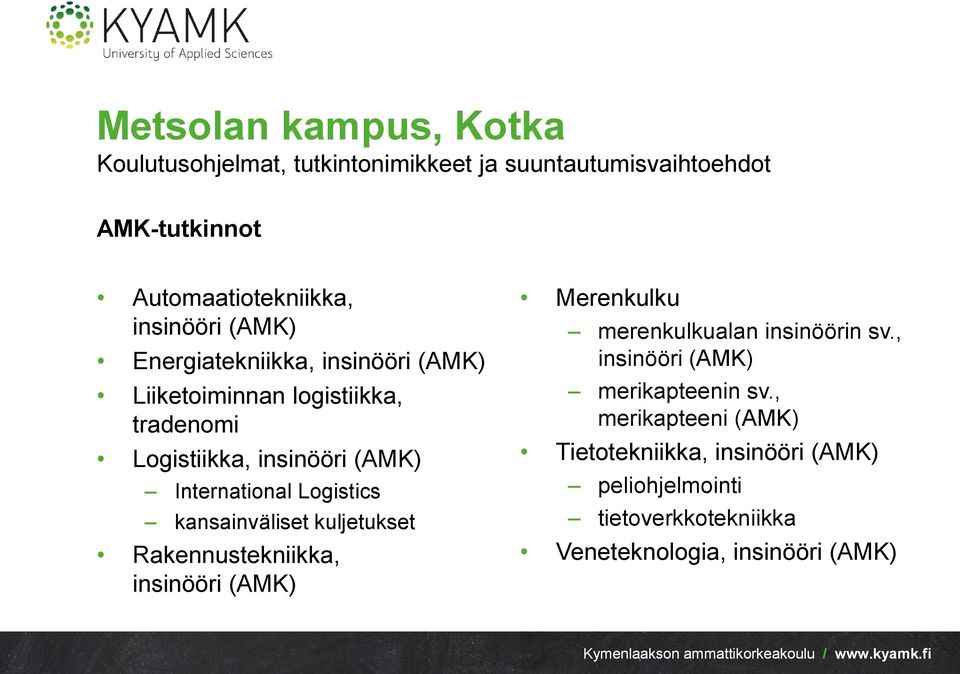 International Logistics kansainväliset kuljetukset Rakennustekniikka, insinööri (AMK) Merenkulku merenkulkualan insinöörin sv.
