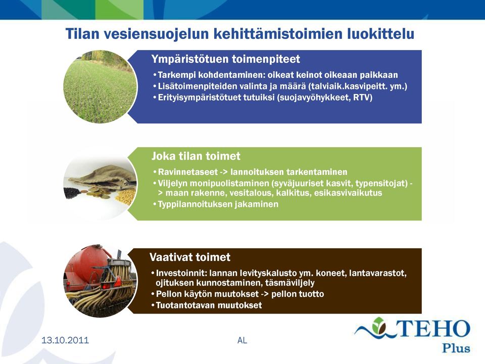 ) Erityisympäristötuet tutuiksi (suojavyöhykkeet, RTV) Joka tilan toimet Ravinnetaseet -> lannoituksen tarkentaminen Viljelyn monipuolistaminen (syväjuuriset